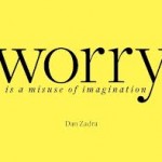 worry is a misuse of imagination